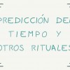 PREDICCIÓN DEL TIEMPO Y OTROS RITUALES