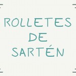 ROLLETES DE SARTÉN